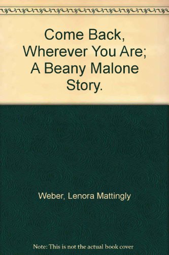 Beispielbild fr Come Back, Wherever You Are; A Beany Malone Story. zum Verkauf von Hawking Books