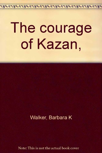 Stock image for The Courage of Kazan [Jan 01, 1970] Barbara K. Walker; James McCrea and Ruth . for sale by Sperry Books