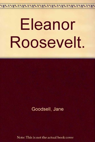 Eleanor Roosevelt. (9780690256277) by Goodsell, Jane