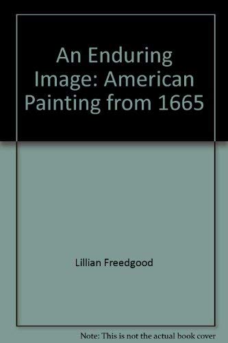 Stock image for An Enduring Image : American Painting from 1665 for sale by Better World Books: West