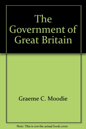 The Government of Great Britain (The Crowell comparative government series) (9780690346107) by Moodie, Graeme C