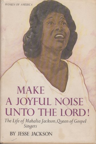 Imagen de archivo de Make a Joyful Noise unto the Lord : The Life of Mahalia Jackson, Queen of Gospel Singers a la venta por Better World Books: West