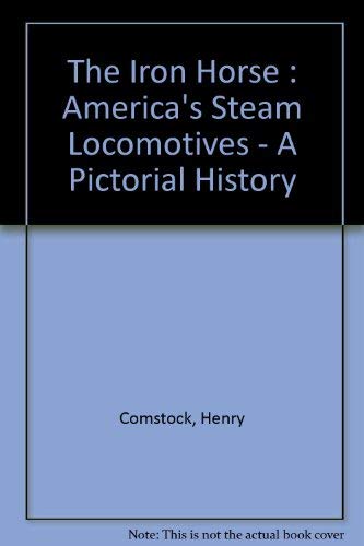 9780690450101: The Iron Horse : America's Steam Locomotives - A Pictorial History