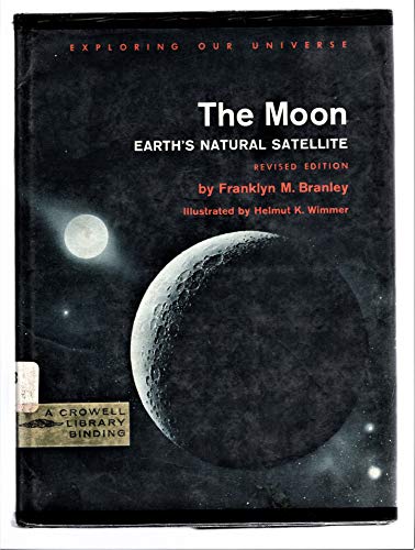 The moon; Earth's natural satellite, (Exploring our universe) (9780690554168) by Branley, Franklyn Mansfield