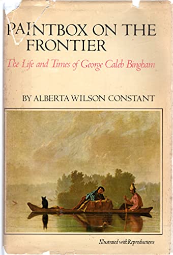 Imagen de archivo de Paintbox on the Frontier : The Life and Times of George Caleb Bingham a la venta por Better World Books: West