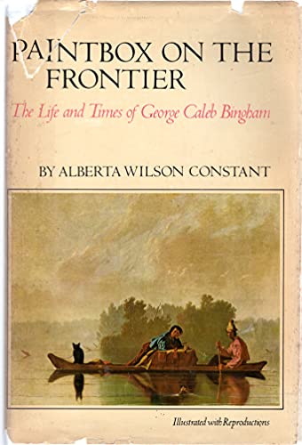 Stock image for Paintbox on the Frontier : The Life and Times of George Caleb Bingham for sale by Better World Books: West