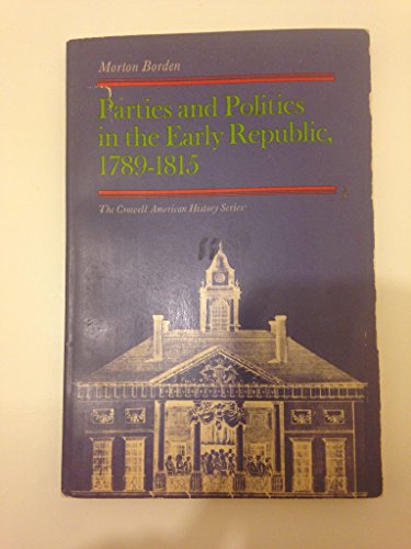 Stock image for Parties and Politics in the Early Republic, 1789-1815 for sale by Sleepy Hollow Books