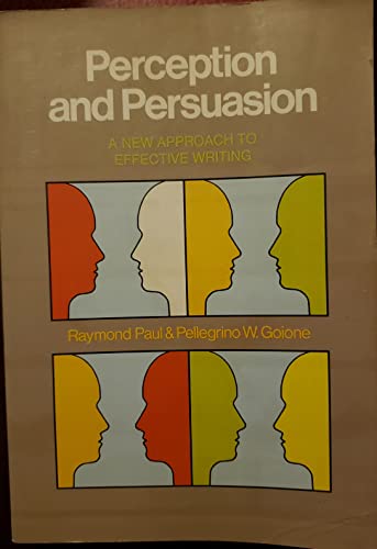 Perception and Persuasion: A New Approach to Effective Writing (9780690614138) by Paul, Paymond