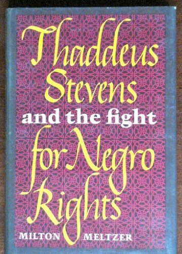 Thaddeus Stevens and the Fight for Negro Rights. (9780690809732) by Milton Meltzer; Meltzer Milton