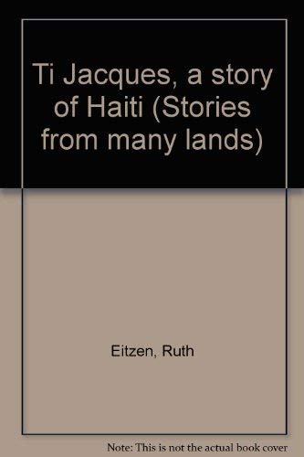 Ti Jacques, a story of Haiti (Stories from many lands) (9780690824292) by Ruth Eitzen