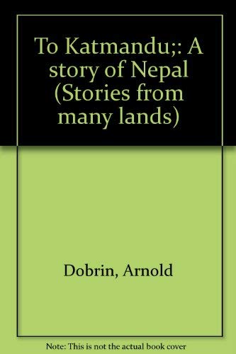 9780690827309: To Katmandu;: A story of Nepal (Stories from many lands)