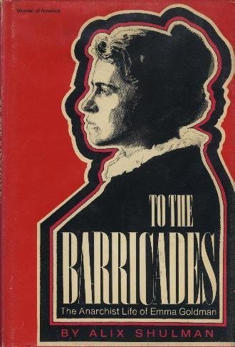 To the Barricades: The Anarchist Life of Emma Goldman