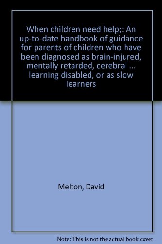 Imagen de archivo de When children need help;: An up-to-date handbook of guidance for parents of children who have been diagnosed as brain-injured, mentally retarded, . learning disabled, or as slow learners a la venta por Irish Booksellers