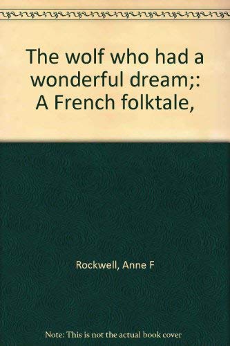 The wolf who had a wonderful dream;: A French folktale, (9780690897234) by Rockwell, Anne F