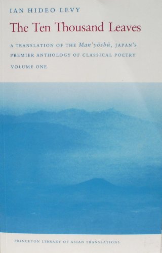 9780691000299: The Ten Thousand Leaves: A Translation of the Man Yoshu, Japan's Premier Anthology of Classical Poetry