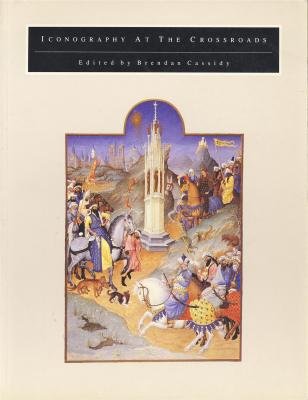 Iconography at the Crossroads: Papers from the Colloquium Sponsored by the Index of Christian Art Princeton University 23-24 March 1990 (Occasional) - Cassidy, Brendan and University Dept. of Princeton