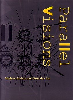 Imagen de archivo de Parallel Visions: Modern Artists and Outsider Art a la venta por ANARTIST