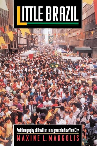 Little Brazil : An Ethnography of Brazilian Immigrants in New York City - Maxine L. Margolis