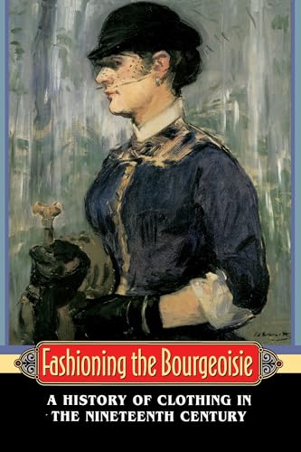 Imagen de archivo de Fashioning the Bourgeoisie: A History of Clothing in the Nineteenth Century a la venta por Barnes & Nooyen Books