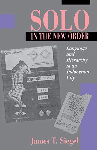 Solo in the New Order: Language and Hierarchy in an Indonesian City - James T. Siegel