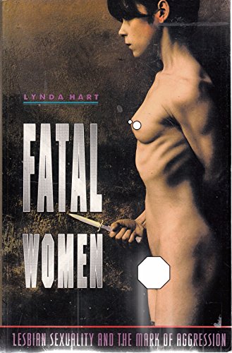 Fatal Women: Lesbian Sexuality and the Mark of Aggression (Paperback) - Lynda Hart