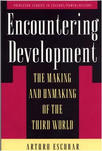 Encountering Development: The Making & Unmaking of the Third World - Escobar, A.