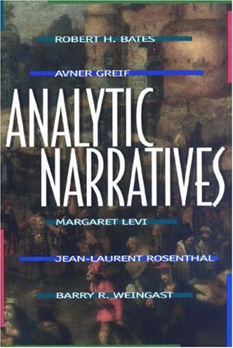 Analytic Narratives (9780691001289) by Bates, Robert H.; Greif, Avner; Levi, Margaret; Rosenthal, Jean-Laurent; Weingast, Barry R; Weingast, Barry R.