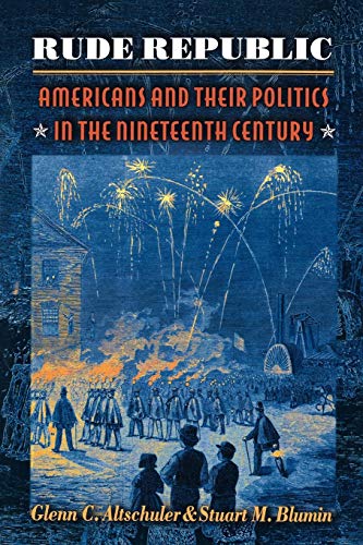 Beispielbild fr Rude Republic : Americans and Their Politics in the Nineteenth Century zum Verkauf von Better World Books