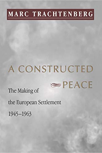 9780691001838: A Constructed Peace: The Making of the European Settlement, 1945-1963