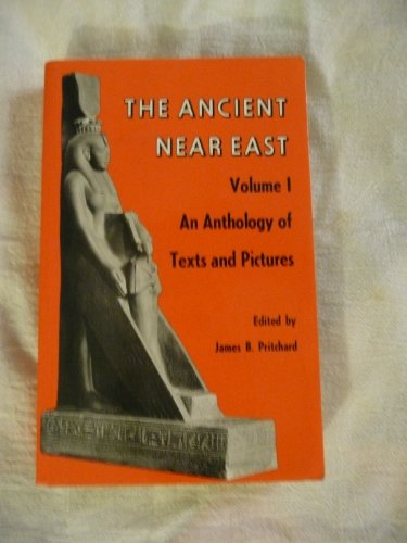 The Ancient Near East, Volume 1: An Anthology of Texts and Pictures - Pritchard, James B.