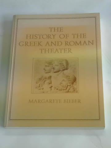 HISTORY OF THE GREEK AND ROMAN THEATER - Bieber, Magarete