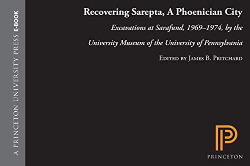 Recovering Sarepta, a Phoenician City: Excavations at Sarafand, Lebanon, 1969-1974