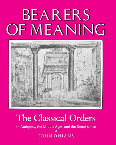 9780691002194: Bearers of Meaning: The Classical Orders in Antiquity, the Middle Ages, and the Renaissance