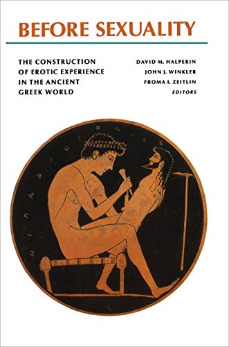 Before sexuality The construction of erotic experience in the ancient greek world - David M. Halperin, John J. Winkler, Froma I. Zeitlin