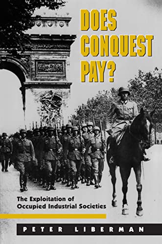 9780691002422: Does Conquest Pay? The Exploitation of Occupied Industrial Societies: 76 (Princeton Studies in International History and Politics, 76)