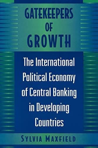 Gatekeepers of Growth : The International Political Economy of Central Banking in Developing Countries - Sylvia Maxfield