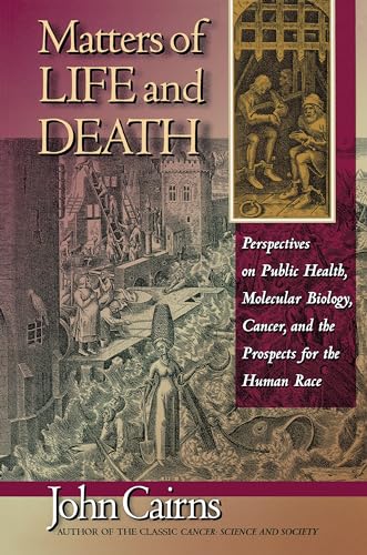 Beispielbild fr Matters of Life and Death : Perspectives on Public Health, Molecular Biology, Cancer, and the Prospects for the Human Race zum Verkauf von Better World Books