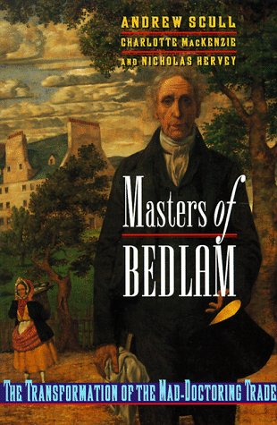 9780691002514: Masters of Bedlam – The Transformation of The Mad–Doctoring Trade (Paper) (Princeton Legacy Library, 346)