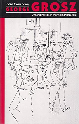 Stock image for George Grosz: Art and Politics in the Weimar Republic for sale by Half Price Books Inc.