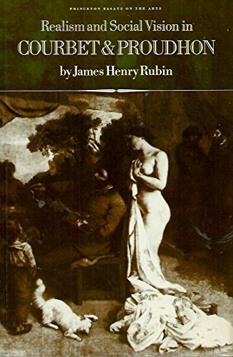 Stock image for Realism and Social Vision in Courbet and Proudhon (Princeton Essays on the Arts) for sale by Benjamin Books