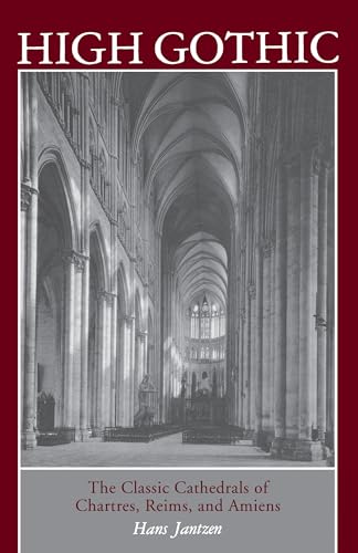 Imagen de archivo de High Gothic the Classic Cathedrals of Chartres, Reims and Amiens a la venta por SecondSale