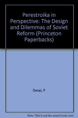 Perestroika in Perspective: The Design and Dilemmas of Soviet Reform - Updated Edition (Princeton Legacy Library, 950) (9780691003863) by Desai, Padma