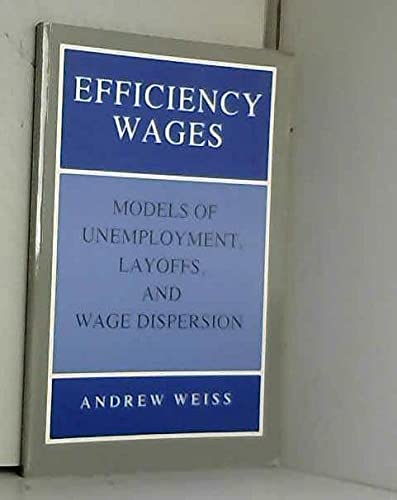Stock image for Efficiency Wages: Models of Unemployment, Layoffs, and Wage Dispersion (Princeton Legacy Library) for sale by Midtown Scholar Bookstore