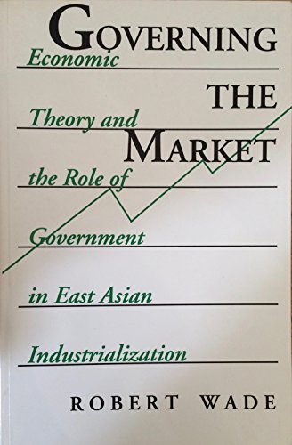 Beispielbild fr Governing the Market : Economic Theory and the Role of Government in East Asian Industrialization zum Verkauf von Better World Books