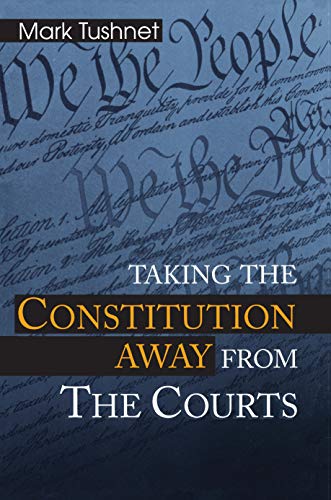 9780691004150: Taking the Constitution Away from the Courts