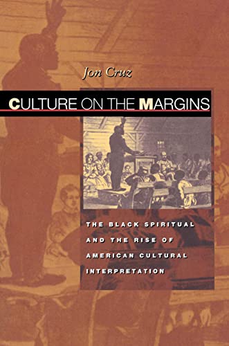 Stock image for Culture on the Margins: The Black Spiritual and the Rise of American Cultural Interpretation for sale by ThriftBooks-Dallas