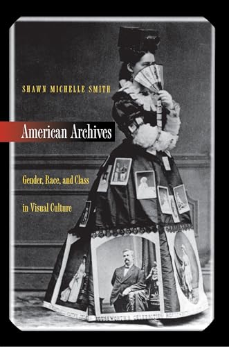 Imagen de archivo de American Archives: Gender, Race, and Class in Visual Culture a la venta por ThriftBooks-Dallas