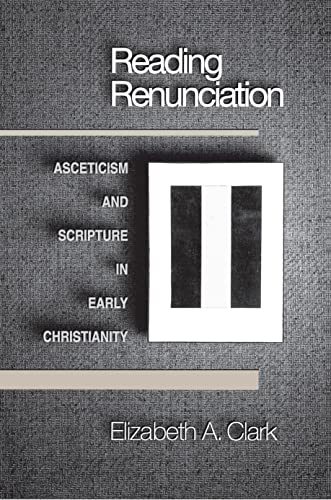 Reading Renunciation. Asceticism and Scripture in Early Christianity