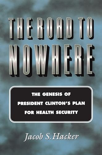 9780691005287: The Road to Nowhere: The Genesis of President Clinton's Plan for Health Security: 69 (Princeton Studies in American Politics: Historical, International, and Comparative Perspectives, 69)