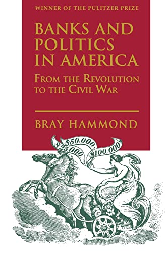 Banks and Politics in America from the Revolution to the Civil War (9780691005539) by Hammond, Bray